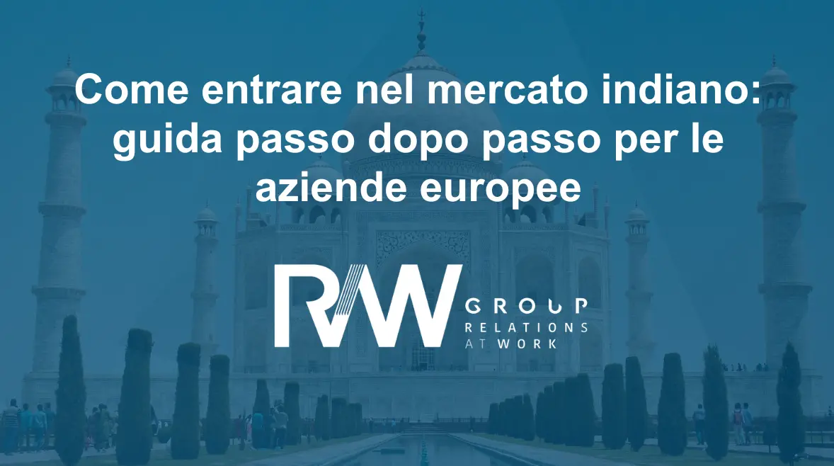 Come entrare nel mercato indiano: guida passo dopo passo per le aziende europee