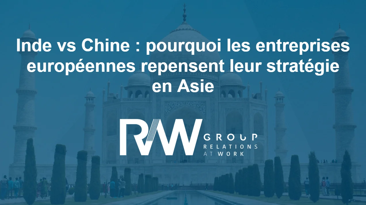 Inde vs Chine : pourquoi les entreprises européennes repensent leur stratégie en Asie