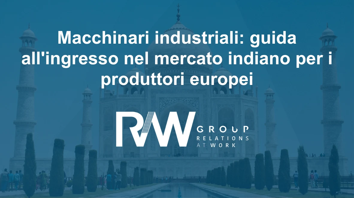 Macchinari industriali: guida all’ingresso nel mercato indiano per i produttori europei